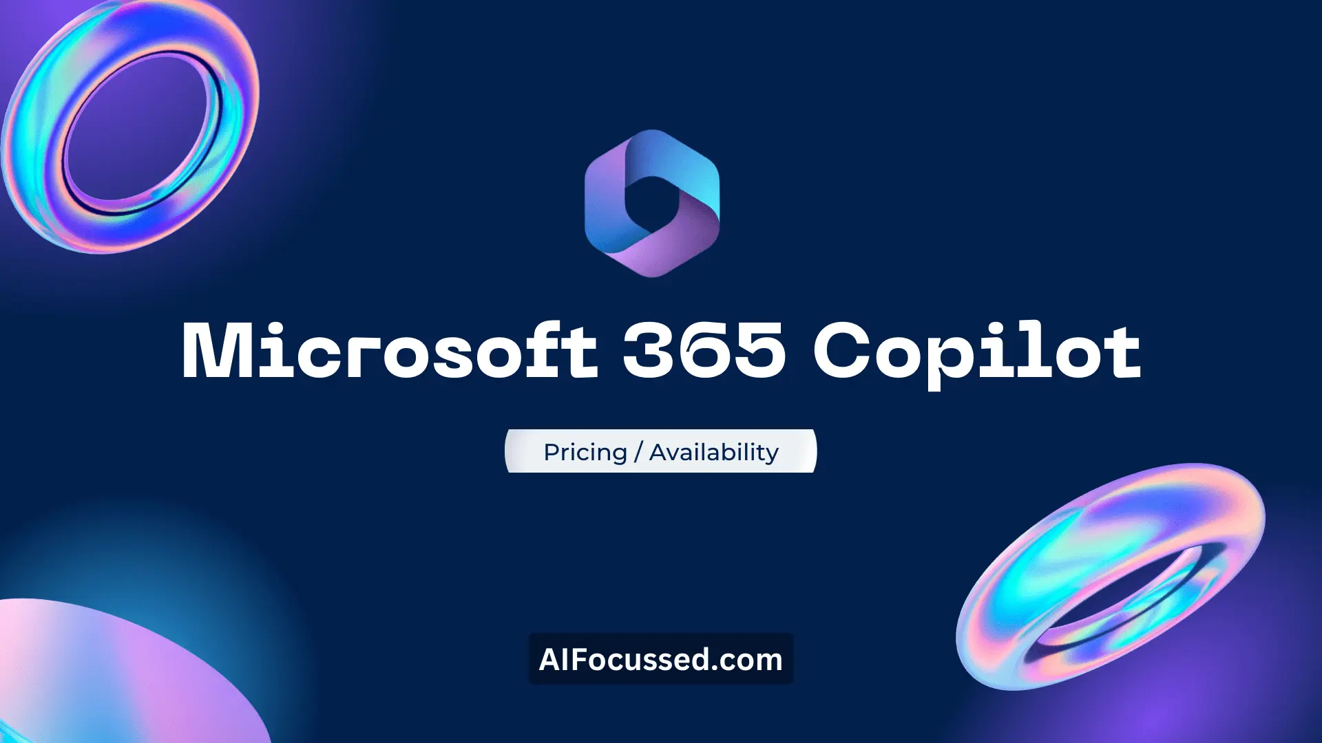 Microsoft 365 Copilot Price & Availability - AIFocussed.com